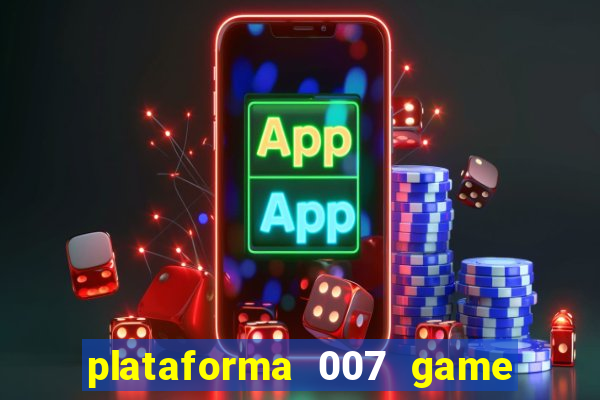 plataforma 007 game é confiável